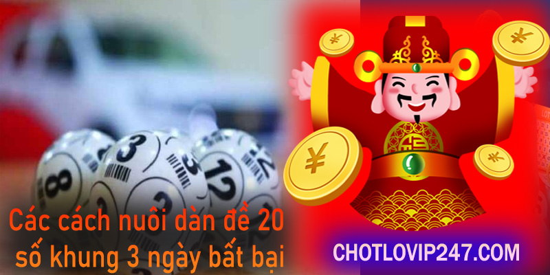 Các cách nuôi dàn đề 20 số khung 3 ngày bất bại
