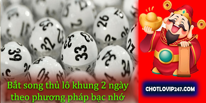 Bắt song thủ lô khung 2 ngày theo phương pháp bạc nhớ