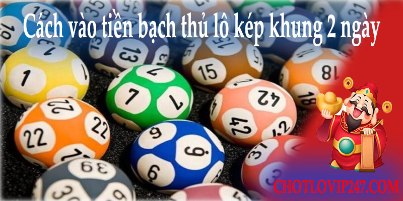 Cách vào tiền bạch thủ lô kép khung 2 ngày