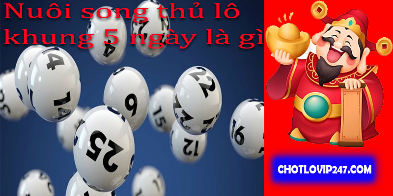 Nuôi song thủ lô khung 5 ngày là gì