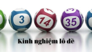Kinh nghiệm đánh lô đề bạc nhớ 247
