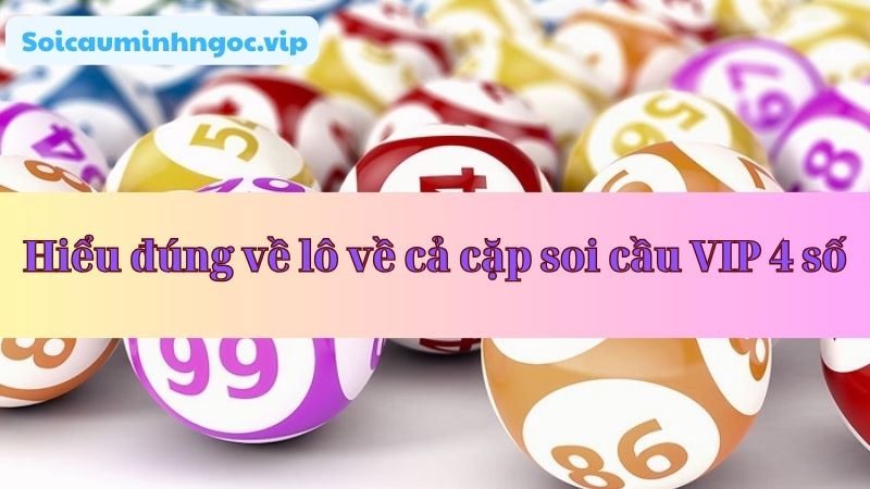Khái niệm lô nổ cả cặp soi cầu Vip 4 số