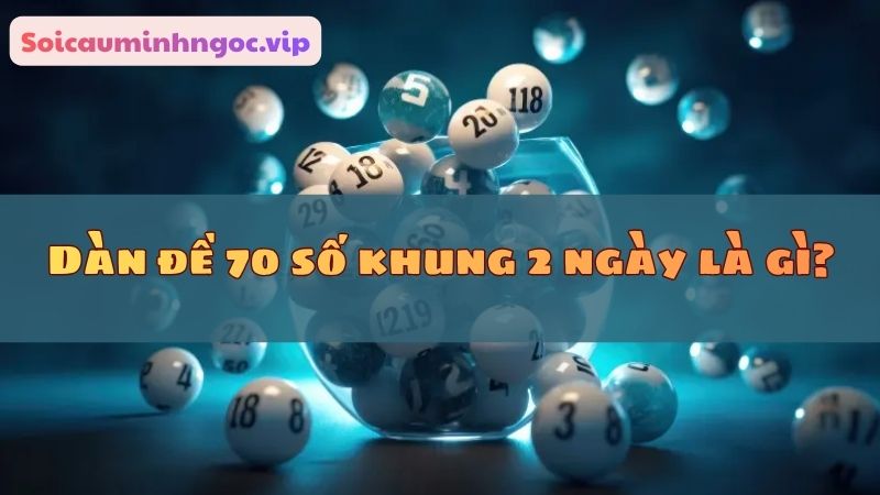 Định nghĩa về dàn đề 70 số thời gian 2 ngày
