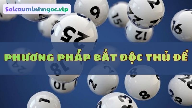 Các cách giúp anh em bắt độc thủ đề chuẩn xác