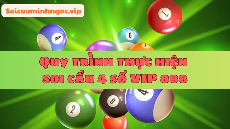 Vận dụng quy trình thực hiện chốt 4 số vip 888