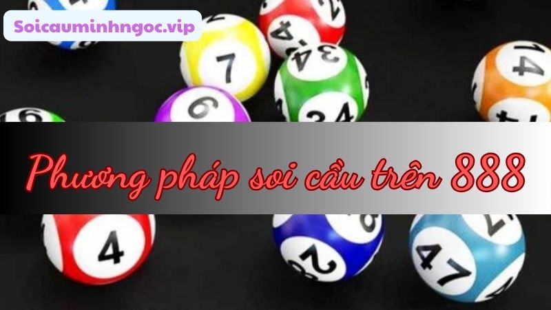 Áp dụng phương soi cầu 888 giúp anh em dễ dàng chốt số
