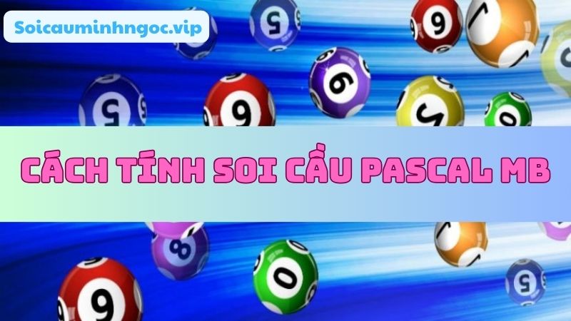 Hướng dẫn chi tiết cách tính cầu lô Pascal MB