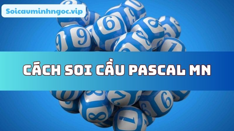 Tuân theo các bước cơ bản để chốt số Pascal MN