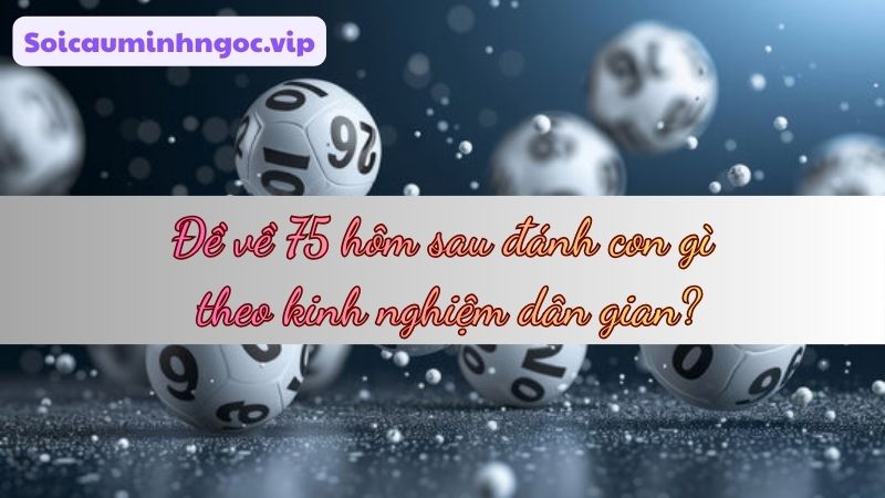 Những kinh nghiệm dân gian vẫn được tin dùng vì tính thực tế